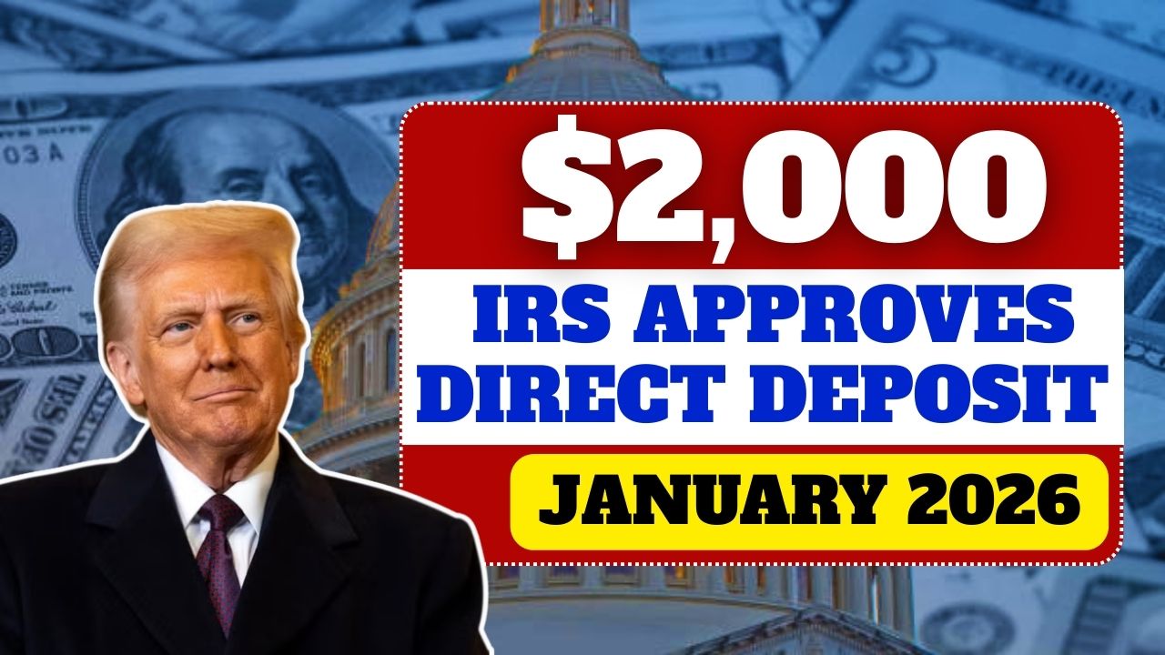 IRS Approves $2,000 Direct Deposit for January 2026 – Know Eligibility, Payment Dates & IRS Instructions